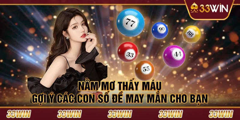 Nằm mơ thấy máu - Gợi ý các con số đề may mắn cho bạn