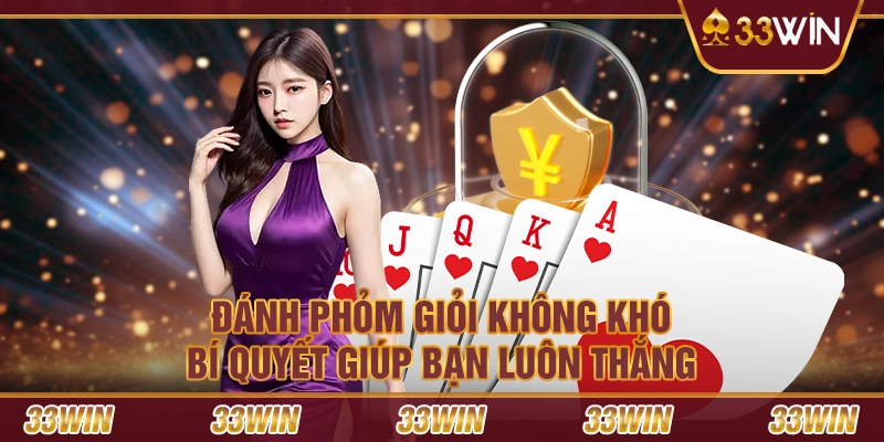 Đánh Phỏm giỏi không khó – Bí quyết giúp bạn luôn thắng