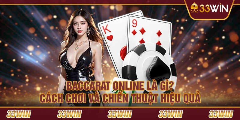 Baccarat online là gì? Cách chơi và chiến thuật hiệu quả