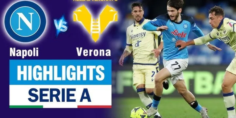 Tìm hiểu sâu về trận đấu giữa Napoli vs Verona